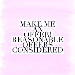 MAKE ME AN OFFER...but please be reasonable and not expect 50%-75% off